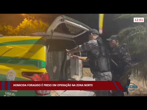 Homicida foragido é preso em operação na zona norte 31 01 2022