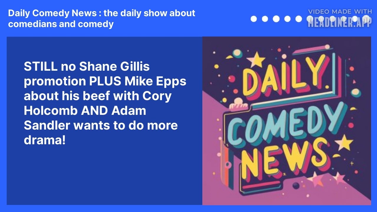 STILL no Shane Gillis promotion PLUS Mike Epps about his beef with Cory Holcomb AND Adam Sandler wants to do more drama!