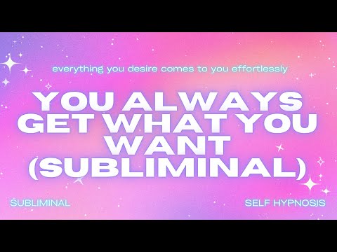 YOU ALWAYS GET WHAT YOU WANT (SUBLIMINAL) - Program Your Mind To MANIFEST This As Your Default State