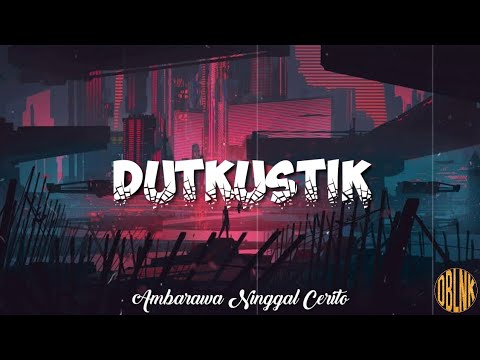 DUTKUSTIK - AMBARAWA NINGGAL CERITO LYRIC