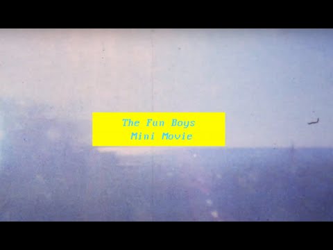 THE FUN BOYS MINI MOVIE
