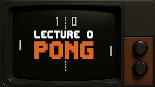 CS50 2D - Lecture 0 - Pong