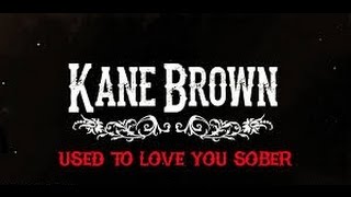 Used To Love You Sober (In the Style of Kane Brown) (Karaoke with Lyrics)