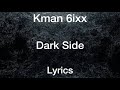 Kman 6ixx - Dark Side [Lyrics]