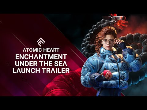 Atomic Heart | Enchantment Under the Sea DLC#3 Launch Trailer | PS5, PS4