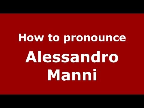 How to pronounce Alessandro Manni (Italian/Italy)  - PronounceNames.com