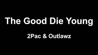 2 Pac &amp; Outlawz - The Good Die Young (Lyrics)