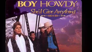 BOY HOWDY - SHE’D GIVE ANYTHING