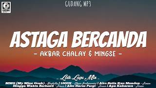 Download lagu Astaga Bercanda - Akbar Chalay & Mingse (Lirik) Naykilla, Ghea Indrawari, Jinan | Mix Lagu Viral mp3