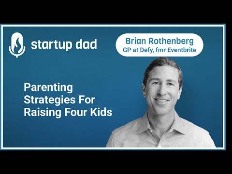 Parenting Strategies For Raising Four Kids | Brian Rothenberg (father of 4, Defy, Eventbrite)