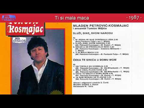 Mladen Pertrovic Kosmajac - Ti si mala maca - (Audio 1987)