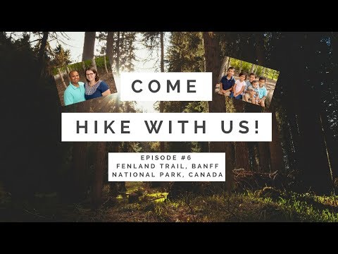 Come Hike With Us! Fenland Trail, Banff National Park Plus Playing in the Water