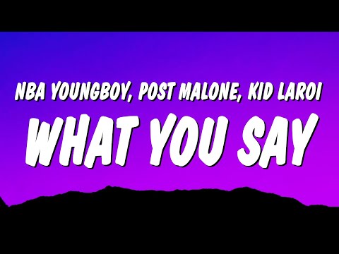 NBA YoungBoy - What You Say (Lyrics) ft. Post Malone & The Kid LAROI