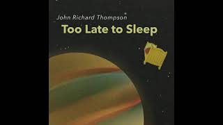 &quot;Too Late to Sleep&quot; – John Richard Thompson
