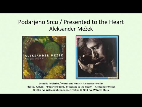 Podarjeno Srcu / Presented To The Heart - Aleksander Mežek