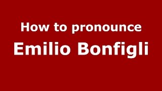 How to pronounce Emilio Bonfigli