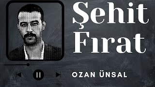 ŞEHİT FIRAT - OZAN ÜNSAL [Audio HQ]