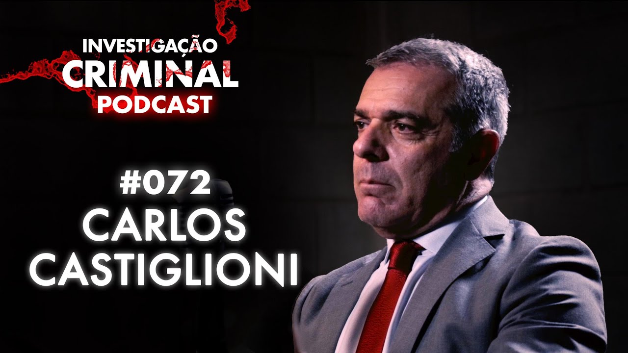 ELE ATUOU EM CASOS QUE PARARAM O BRASIL - DELEGADO CARLOS CASTIGLIONI- INVESTIGAÇÃO CRIMINAL PODCAST