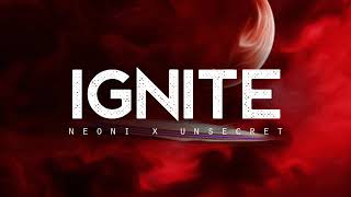 IGNITE - NEONI x UNSECRET (LYRICS)