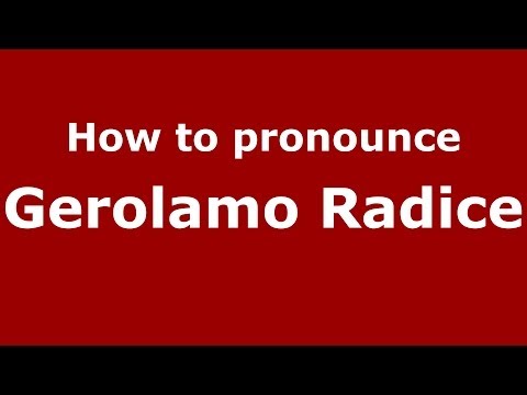 How to pronounce Gerolamo Radice (Italian/Italy)  - PronounceNames.com