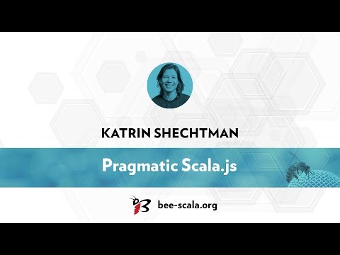BeeScala 2016: Katrin Shechtman - Pragmatic Scala.js