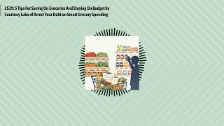 3529: 5 Tips For Saving On Groceries And Staying On Budget by Courtney Luke of Arrest Your Debt...