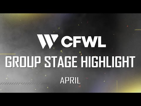[CFWL 2023 S1] GROUP STAGE HIGHLIGHT - April