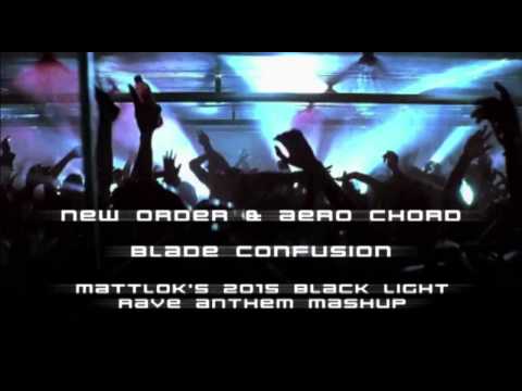 New Order & Aero Chord - Blade Confusion (MattLok's 2015 Black Light Rave Anthem)