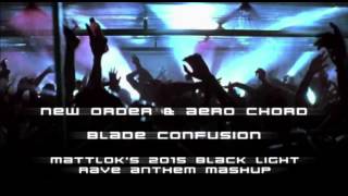 New Order &amp; Aero Chord - Blade Confusion (MattLok&#39;s 2015 Black Light Rave Anthem)