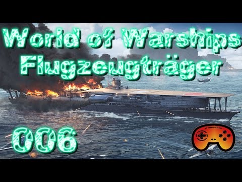 Voller Absturz #006- World of Warships - Flugzeugträger - Gameplay - Deutsch - Let's Play