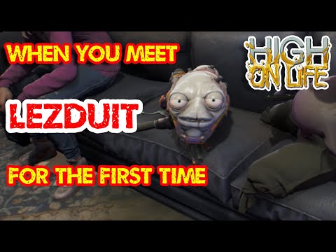 When you meet LEZDUIT for the first time - HIGH ON LIFE