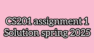 Download the video "CS201 assignment 1 solution spring 2025 | CS201P Assignment 2 Solution 2024 || CS201 spring 2025"