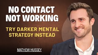 "No Contact Not Working? Try Matthew Hussey's Darker Mental Strategy Instead"