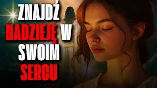 ???? ZNAJDŹ NADZIEJĘ W SWOIM SERCU - MODLITWA, KTÓRA ODNOWI TWOJĄ WIARĘ I SIŁĘ!