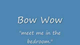 Bow wow- meet me in the bedroom;