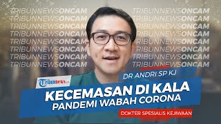 Mengenali Gangguan Kecemasan Akibat Wabah Corona dan Faktor-faktor Penyebabnya Menurut Ahli
