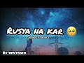 Rusya Na Kar Tahir Abbas Slowed Reverb Lofi By Bhutnath