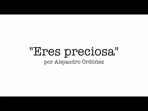 Eres preciosa - Alejandro Ordóñez