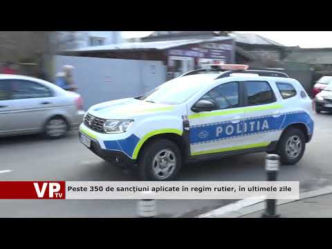 Peste 350 de sancţiuni aplicate în regim rutier, în ultimele zile