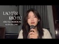 Lao Tâm Khổ Tứ Thanh Hưng Nguyệt Chan Cover Trái Tim Đã Mang Tổn Thương