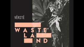 VÉRITÉ - Wasteland (Audio)