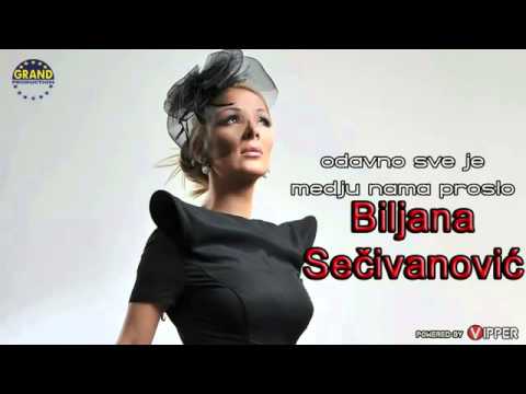 Biljana Secivanovic   Odavno sve je medju nama proslo 2013