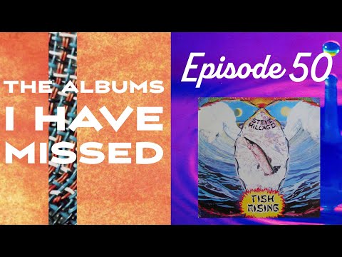 The Albums I Have Missed - Episode 50 - Fish Rising