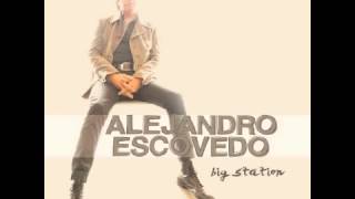 Alejandro Escovedo   Big Station