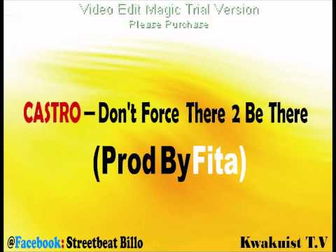 CASTRO   Dont Force There 2 Be There (Prod By Fita)