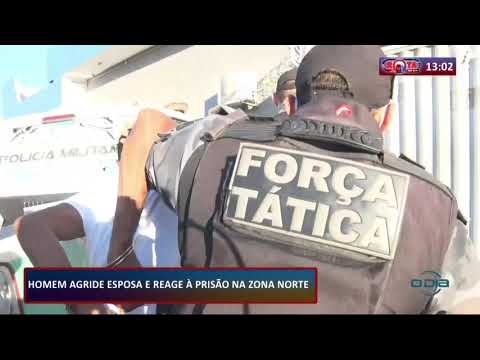 Homem agride esposa e reage aÌ€ prisaÌƒo na zona norte 11 08