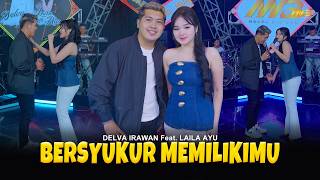 Download lagu DELVA IRAWAN Feat. LAILA AYU - BERSYUKUR MEMILIKIMU | Feat. BINTANG FORTUNA mp3