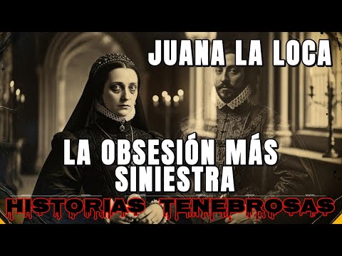 La Reina Juana la Loca: 46 Años Encerrada en un Monasterio por Amar a un Cadáver - Relato Siniestro