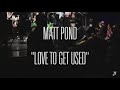 Matt Pond - Love To Get Used (Chalk TV) 