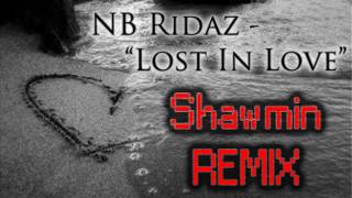 NB Ridaz - &quot;Lost In Love (Shawmin Remix)&quot;